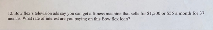 please show work and use financial calculator 12. Bow flex's television ads