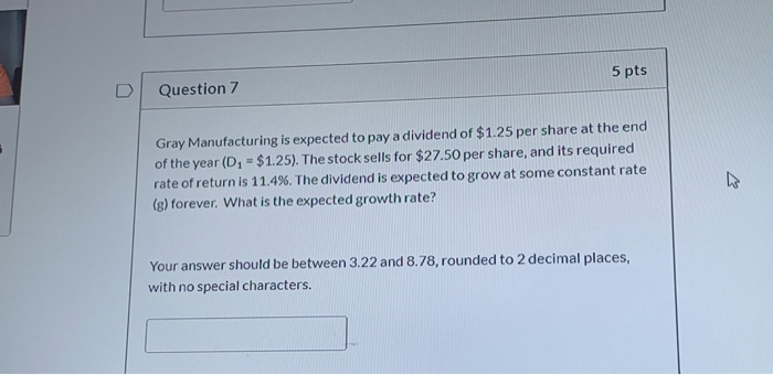  5 pts Question 7 Gray Manufacturing is expected to pay a