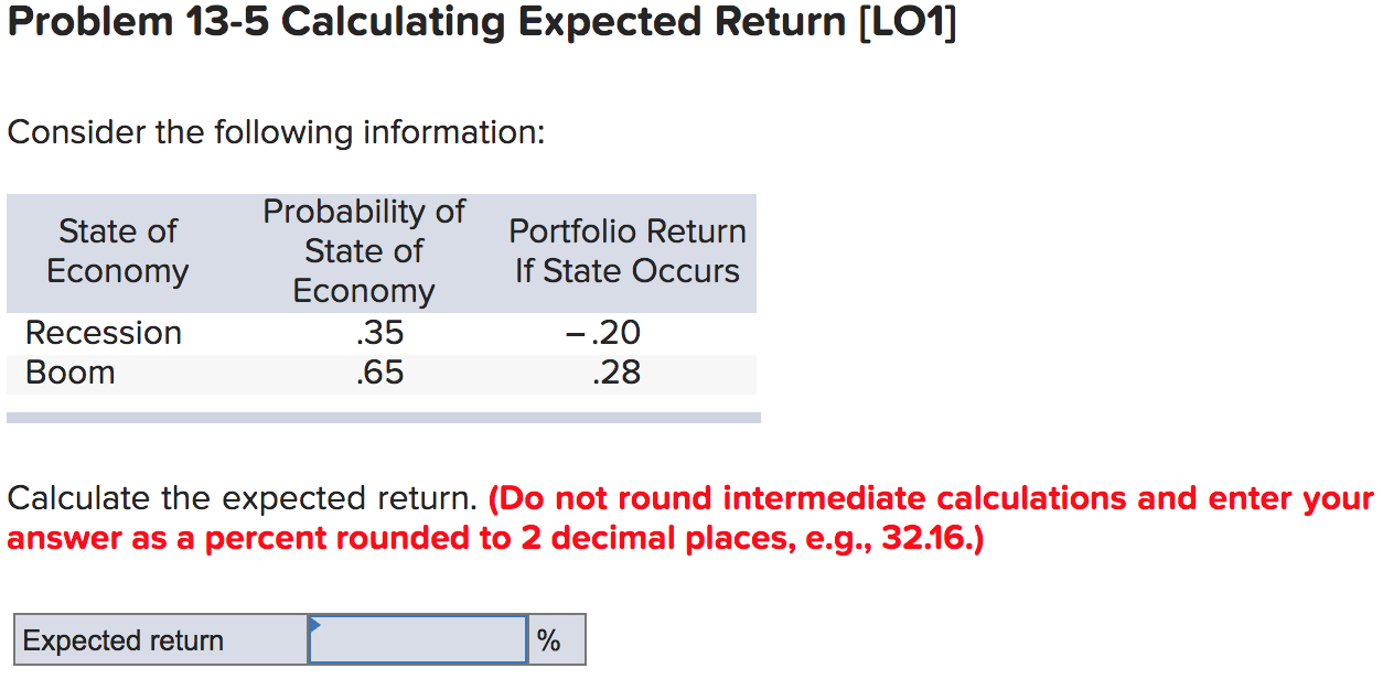  Problem 13-5 Calculating Expected Return [LO1] Consider the following information: State
