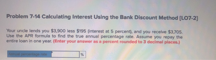  Problem 7-14 Calculating Interest Using the Bank Discount Method [L07-2] Your