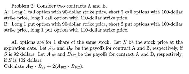  Problem 2. Consider two contracts A and B. A: Long 1