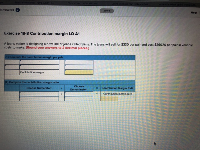  omework Help Exercise 18-8 Contribution margin LO A1 A jeans maker