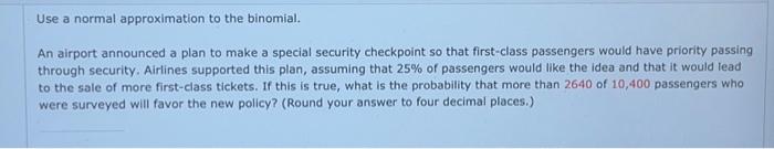  Use a normal approximation to the binomial. An airport announced a