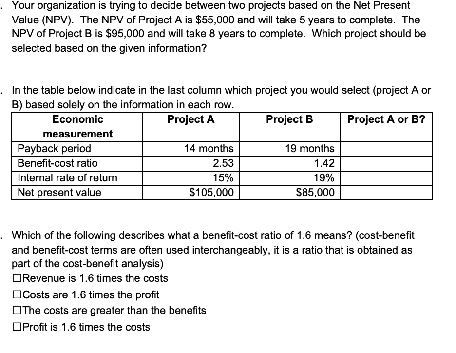  . Your organization is trying to decide between two projects based