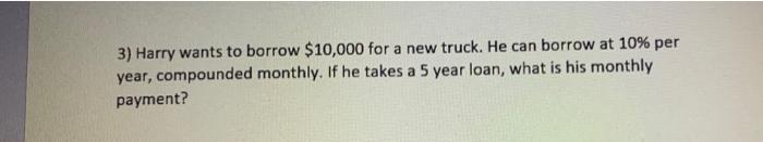 payment calculation 3) Harry wants to borrow $10,000 for a new truck.