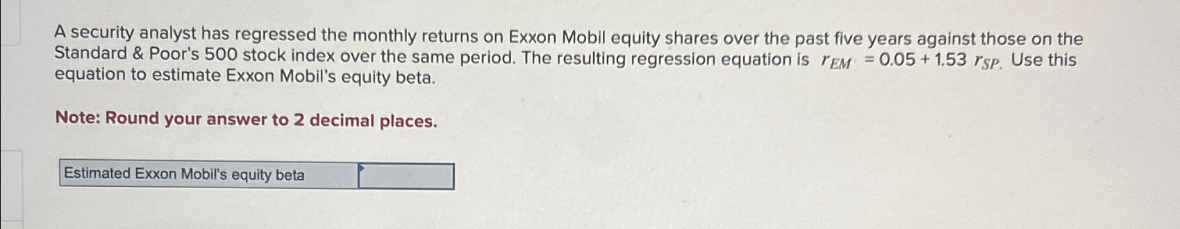  A security analyst has regressed the monthly returns on Exxon Mobil