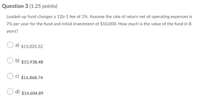  Question 3 (1.25 points) Loaded-up fund changes a 12b-1 fee of