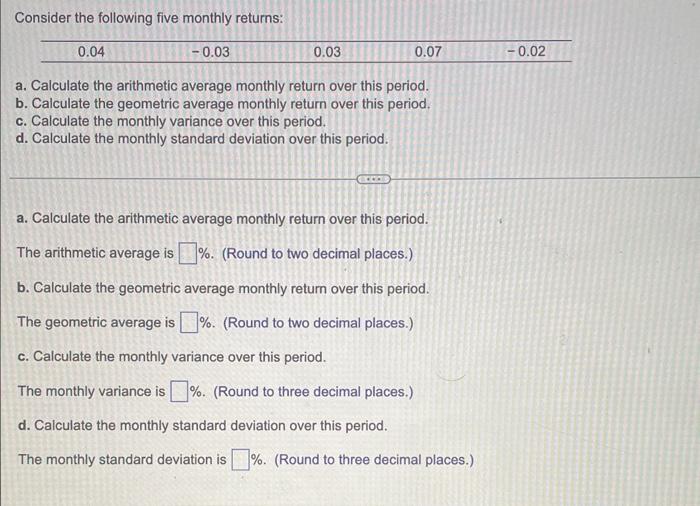  Consider the following five monthly returns: a. Calculate the arithmetic average