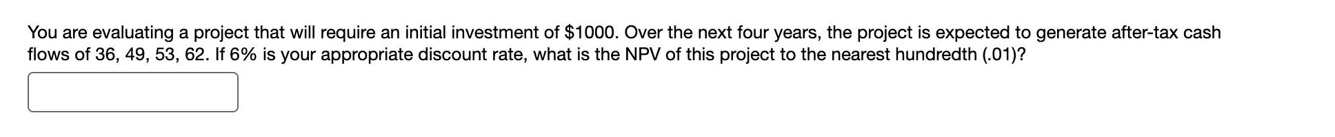  You are evaluating a project that will require an initial investment