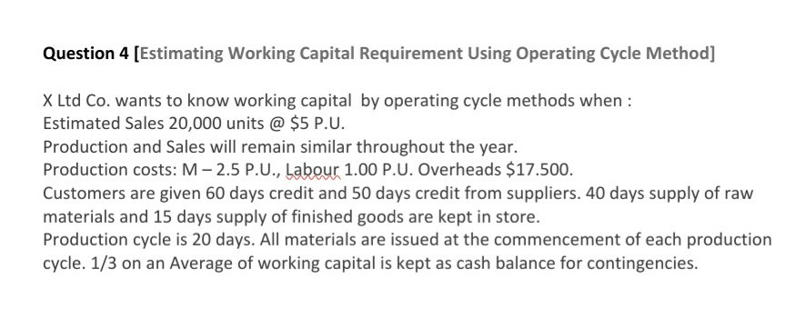 Question 4 [Estimating Working Capital Requirement Using Operating Cycle Method] X
