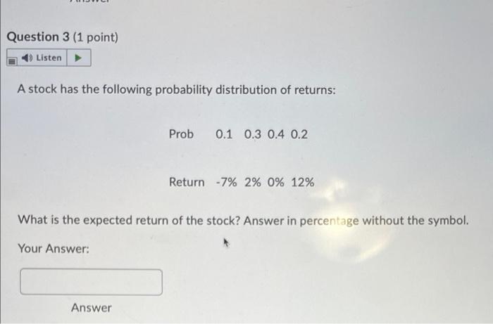 3 Question 3 (1 point) 4) Listen A stock has the following