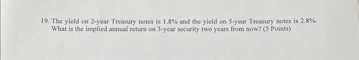  19. The yield on 2-year Treasury notes is 1.8% and the