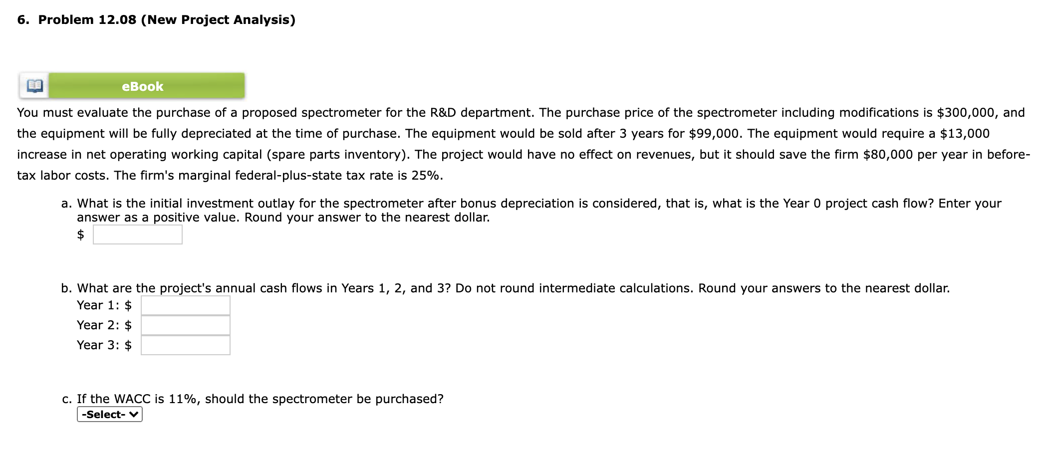  6. Problem 12.08 (New Project Analysis) eBook You must evaluate the