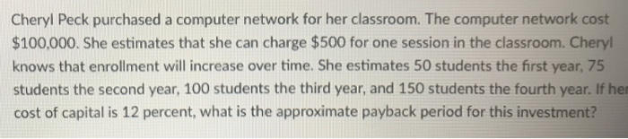  Cheryl Peck purchased a computer network for her classroom. The computer