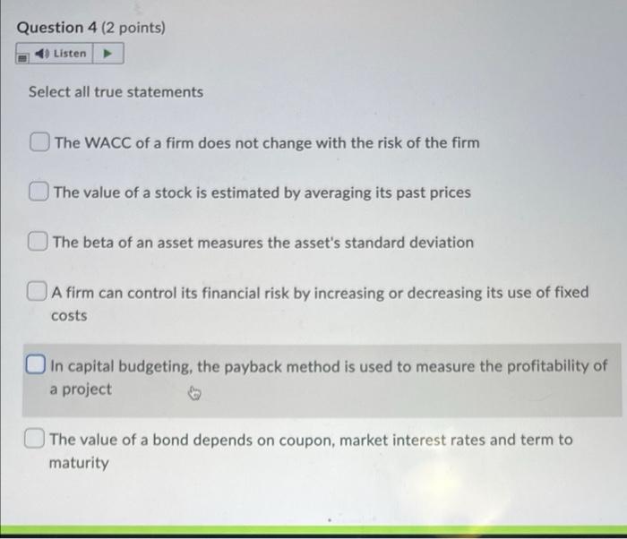 4 Question 4 (2 points) 40 Listen Select all true statements The