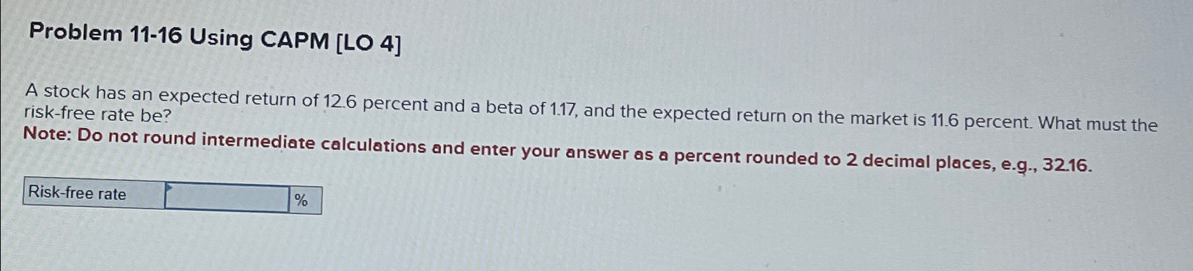  Problem 11-16 Using CAPM [LO 4] A stock has an expected