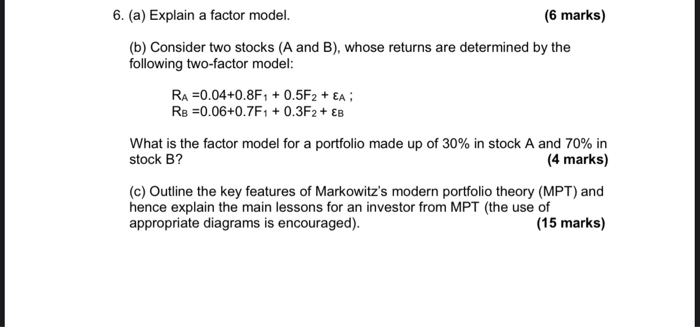  6. (a) Explain a factor model. (6 marks) (b) Consider two