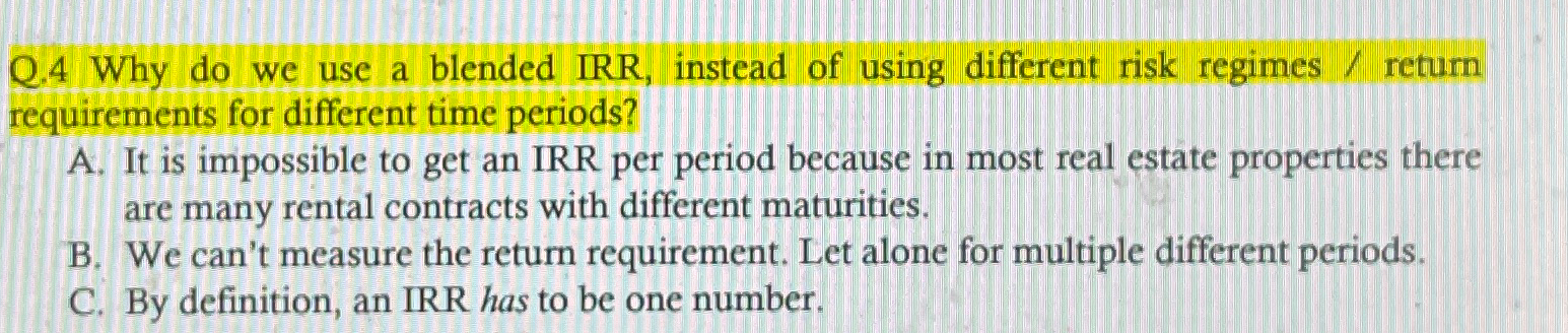 Q. 4 Why do we use a blended IRR, instead of using