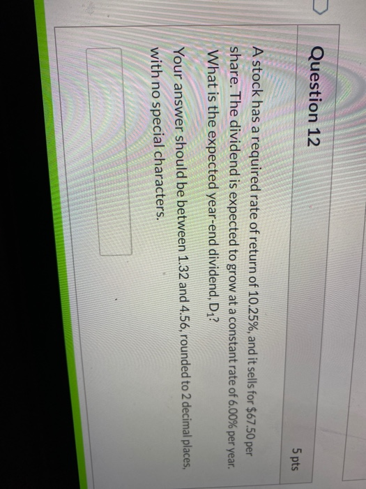  Question 12 5 pts A stock has a required rate of