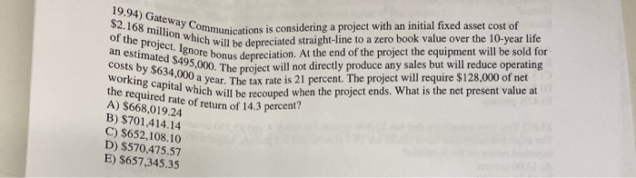  19.94) Gateway Communications is considering a project with an initial fixed