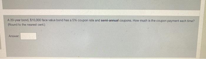  A 20-year bond, $10,000 face value bond has a 5% coupon