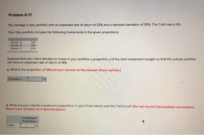  Problem 6-17 You manage a risky portfolio with an expected rate