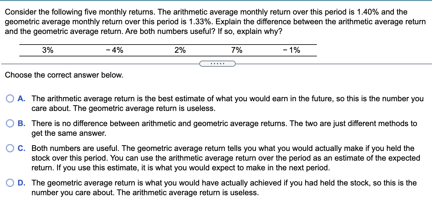 Consider the following five monthly returns. The arithmetic average monthly return