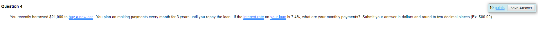  Question 4 10 points Save Answer You recently borrowed $21,000 to