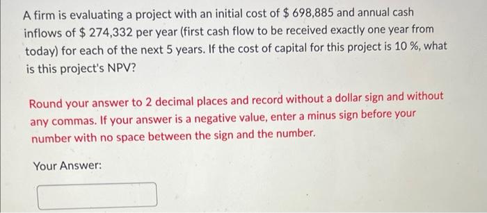  A firm is evaluating a project with an initial cost of