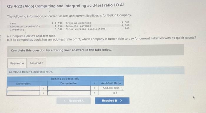  QS 4-22 (Algo) Computing and interpreting acid-test ratio LO A1 The