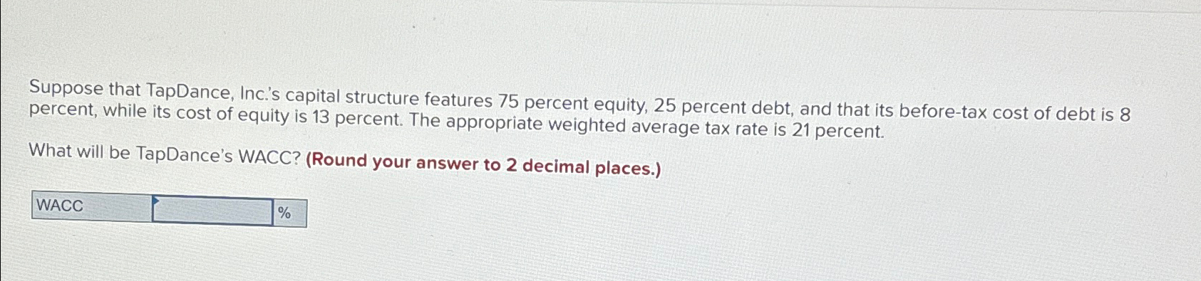  Suppose that TapDance, Inc.'s capital structure features 75 percent equity, 25
