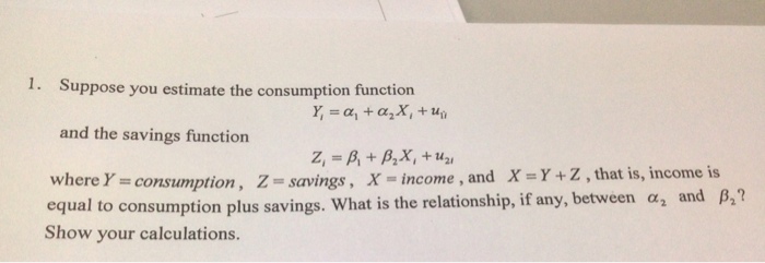  1. Suppose you estimate the consumption function Y1 = alpha1 +