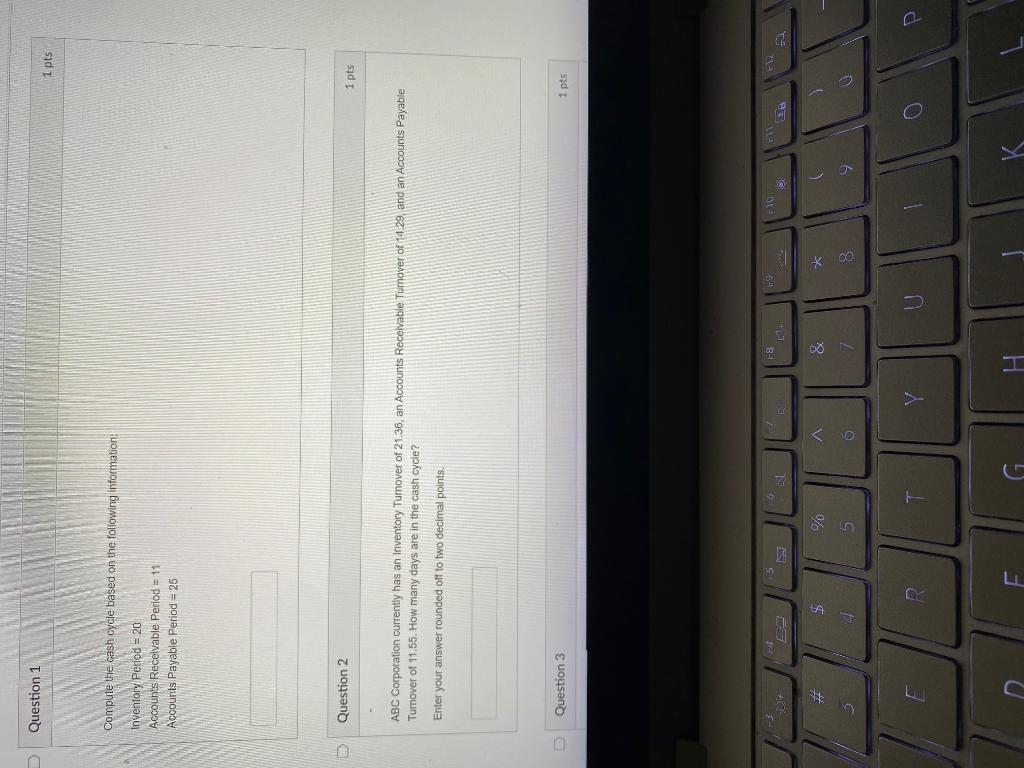  Question 1 1 pts Compute the cash cycle based on the