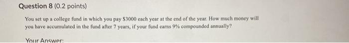 Question 8 (0.2 points) You set up a college fund in