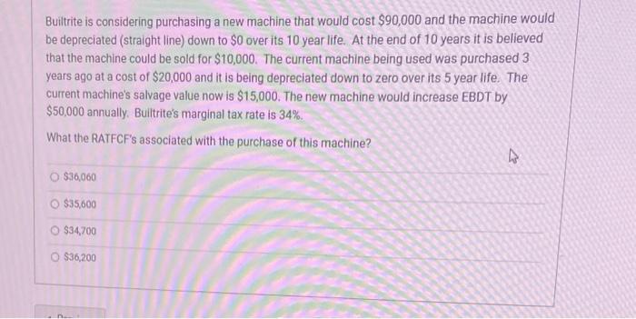  Builtrite is considering purchasing a new machine that would cost $90,000
