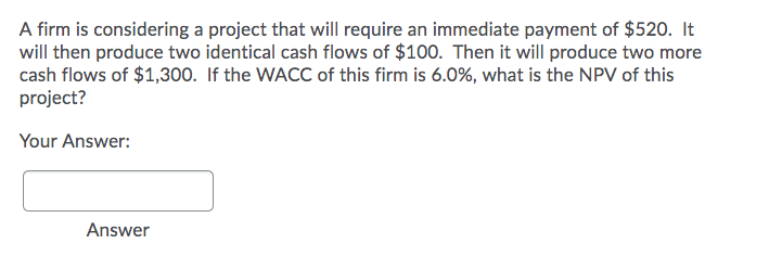  A firm is considering a project that will require an immediate