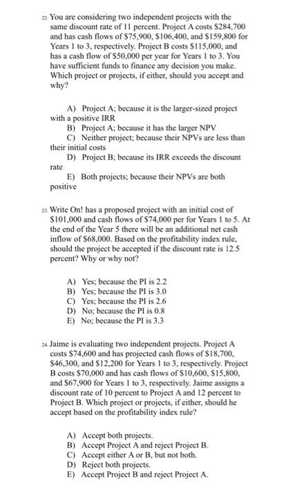  22. You are considering two independent projects with the same discount