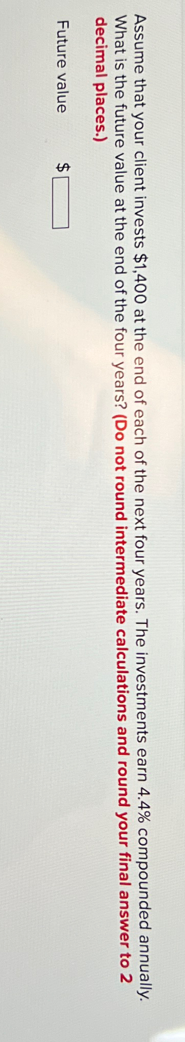  Assume that your client invests $1,400 at the end of each