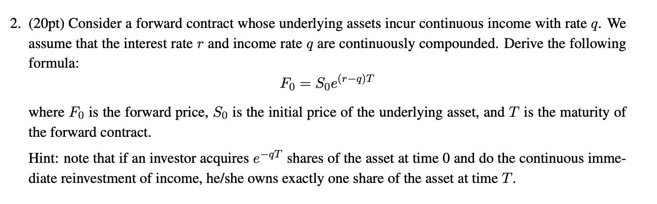 2. (20pt) Consider a forward contract whose underlying assets incur continuous