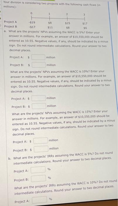 please help me with this question Your division is considering two projects