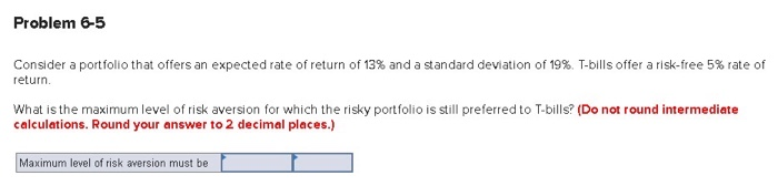  Problem 6-5 Consider a portfolio that offers an expected rate of