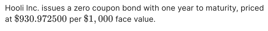  Hooli Inc. issues a zero coupon bond with one year to