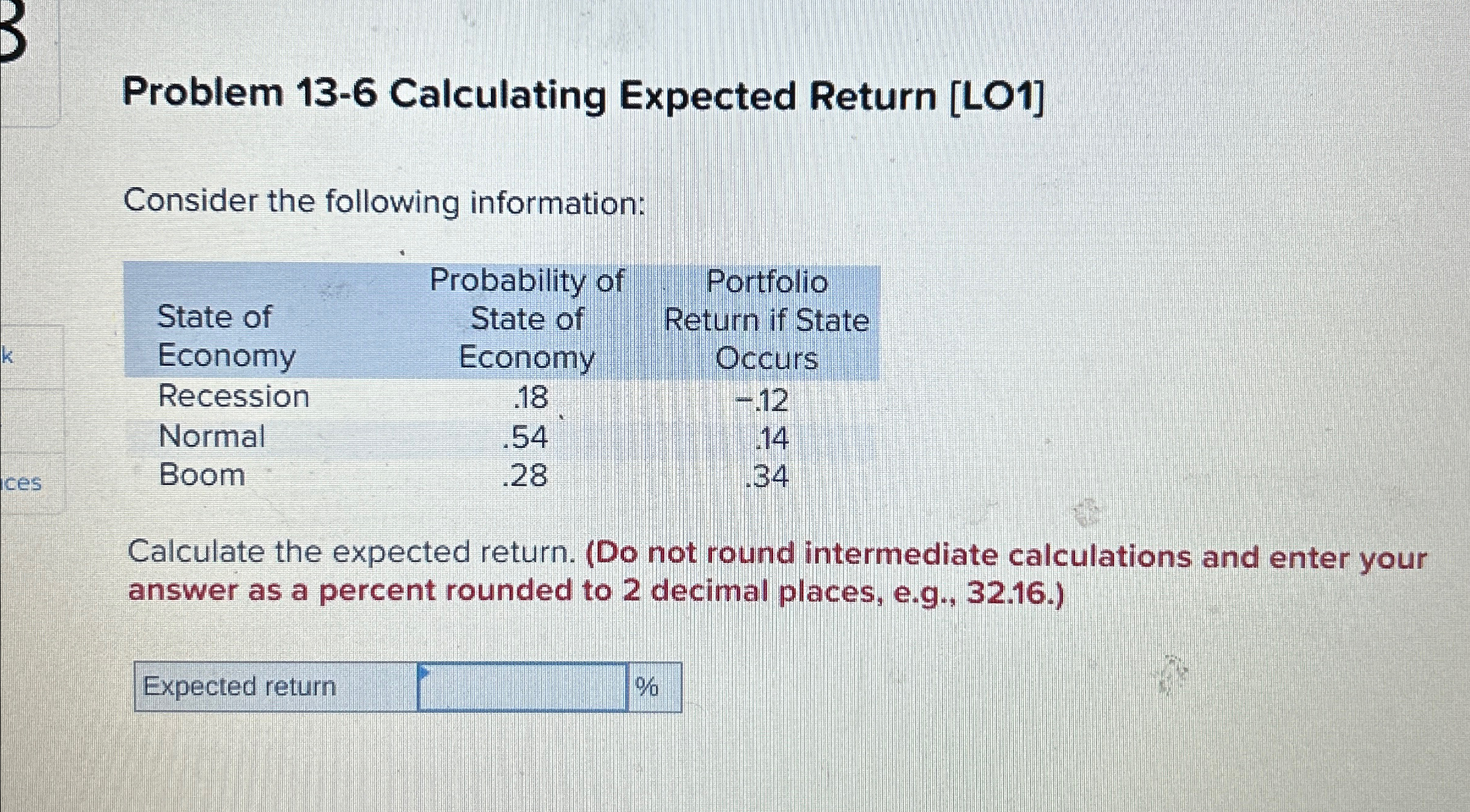  Problem 13-6 Calculating Expected Return [LO1] Consider the following information: \table[[State