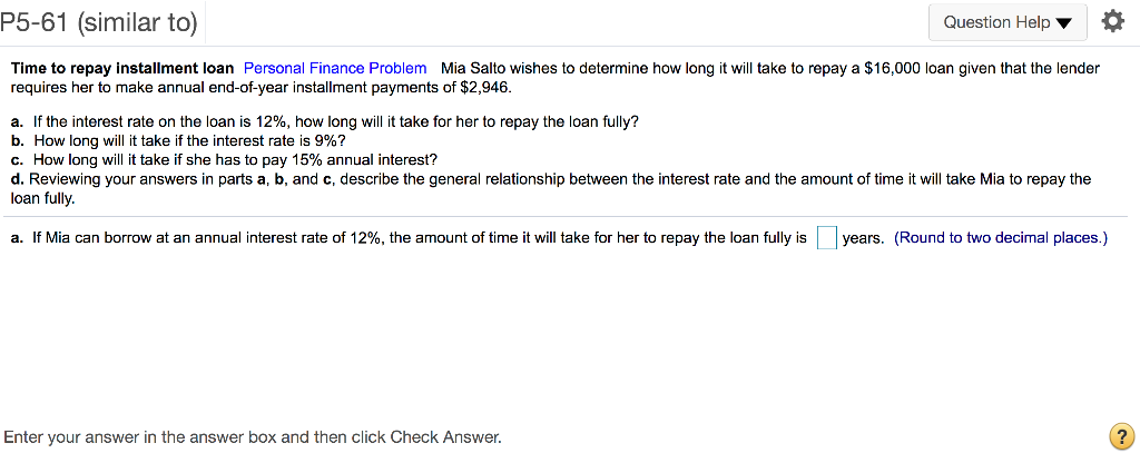 help me please P5-61 (similar to) Question Help Time to repay installment