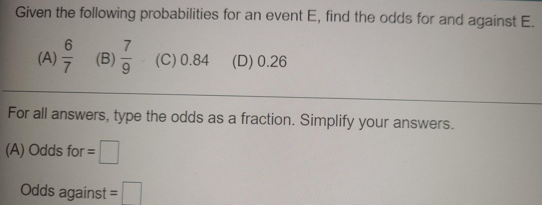 Given the following probabilities for an event E, find the odds