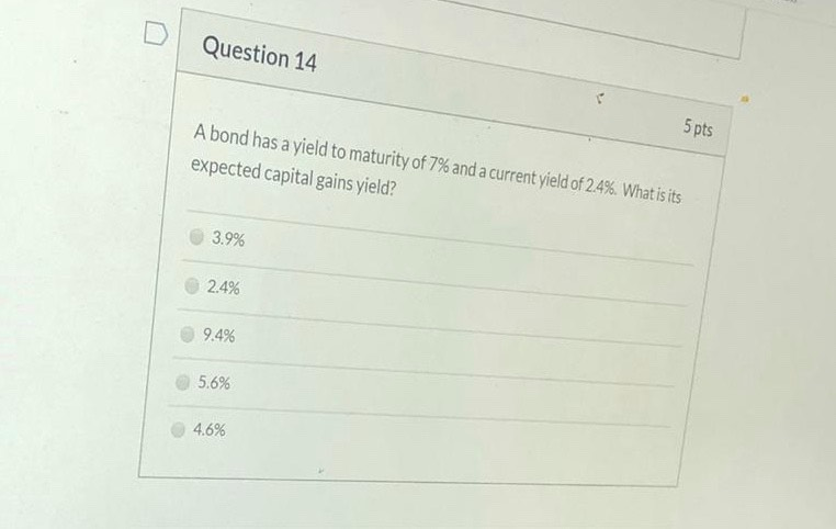 Question 14 5 pts A bond has a yield to maturity