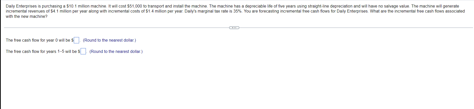 Daily Enterprises is purchasing a $10.1 million machine. It will cost $51,000