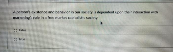  A person's existence and behavior in our society is dependent upon