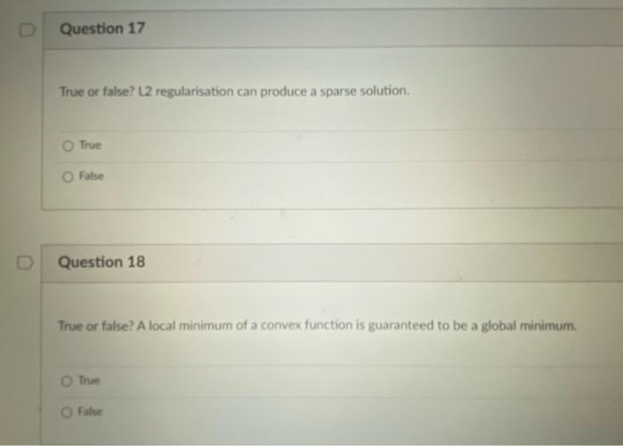 two questions plz Question 17 True or false? L2 regularisation can produce