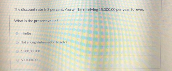  The discount rate is 3 percent. You will be receiving 15,000.00
